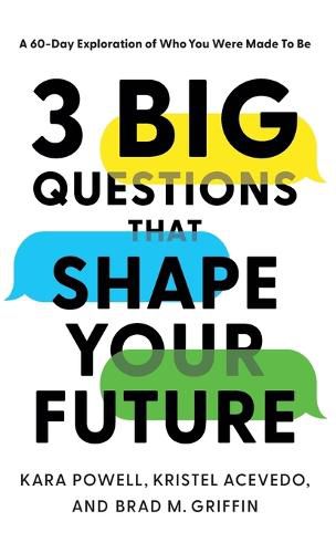 3 Big Questions That Shape Your Future: A 60-Day Exploration of Who You Were Made to Be