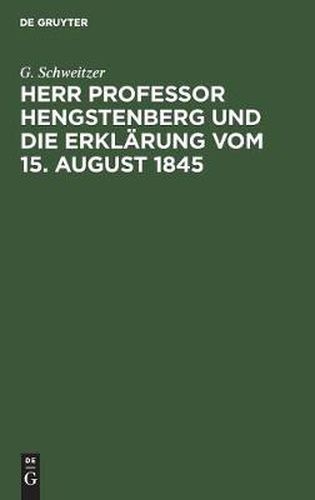 Cover image for Herr Professor Hengstenberg und die Erklarung vom 15. August 1845