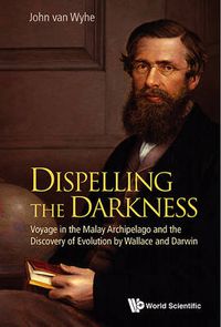 Cover image for Dispelling The Darkness: Voyage In The Malay Archipelago And The Discovery Of Evolution By Wallace And Darwin