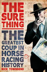 Cover image for The Sure Thing: The Greatest Coup in Horse Racing History