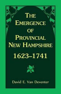 Cover image for The Emergence of Provincial New Hampshire, 1623-1741