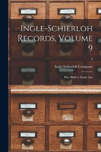 Ingle-Schierloh Records, Volume 9: Pine Bluff to Sarah Ann; 9