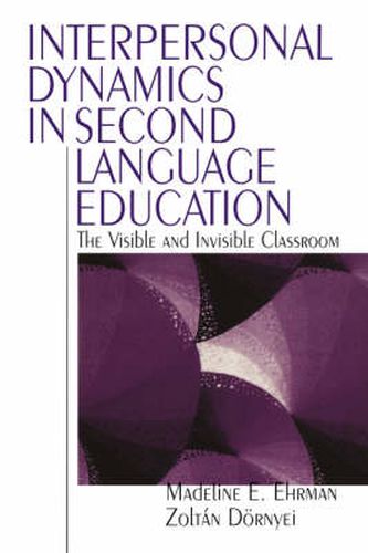 Cover image for Interpersonal Dynamics in Second Language Education: The Visible and Invisible Classroom