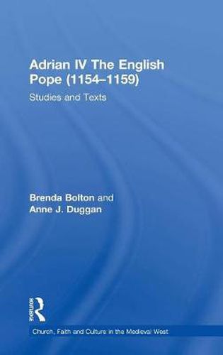 Adrian IV The English Pope (1154-1159): Studies and Texts