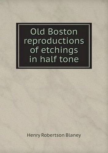 Cover image for Old Boston reproductions of etchings in half tone