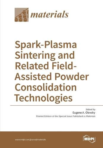 Cover image for Spark-Plasma Sintering and Related Field- Assisted Powder Consolidation Technologies