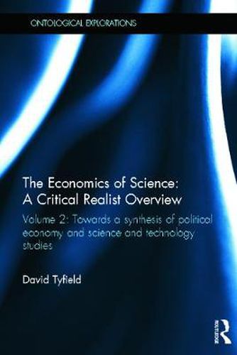 Cover image for The Economics of Science: A Critical Realist Overview: Volume 2: Towards a Synthesis of Political Economy and Science and Technology Studies