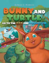 Cover image for Bunny and Turtle Go to The Zoo and Aquarium