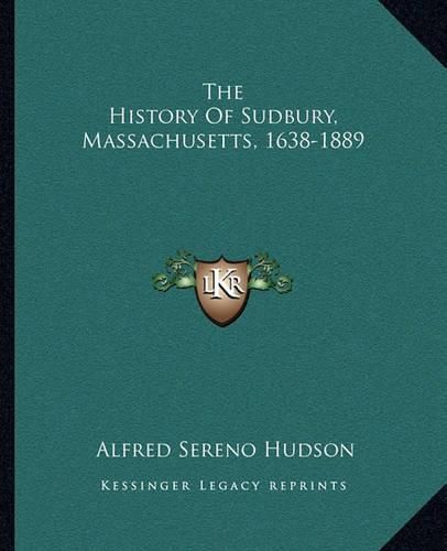 Cover image for The History of Sudbury, Massachusetts, 1638-1889