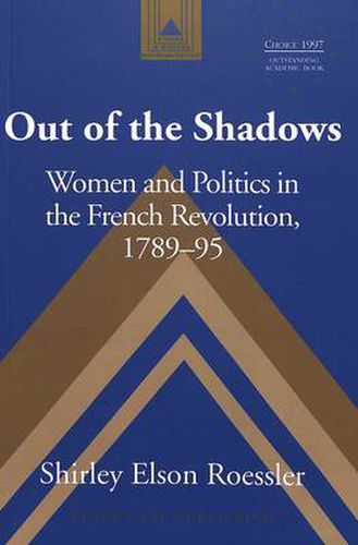 Cover image for Out of the Shadows: Women and Politics in the French Revolution 1789-95