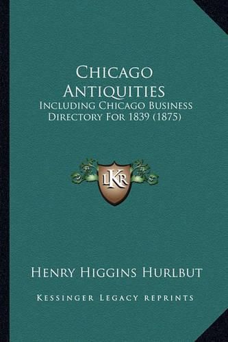 Cover image for Chicago Antiquities: Including Chicago Business Directory for 1839 (1875)