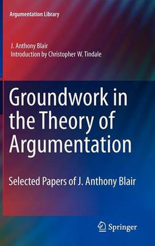 Groundwork in the Theory of Argumentation: Selected Papers of J. Anthony Blair