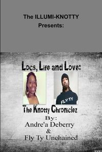 Cover image for Locs, Life and Love: the Knotty Chroniclez - by - Andrea Deberry & Fly Ty Unchained