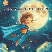 Cover image for John wants to be a hero