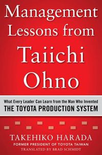 Cover image for Management Lessons from Taiichi Ohno: What Every Leader Can Learn from the Man who Invented the Toyota Production System