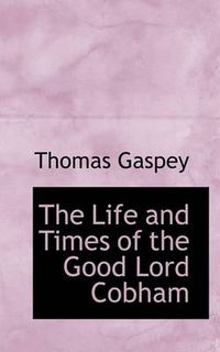 Cover image for The Life and Times of the Good Lord Cobham