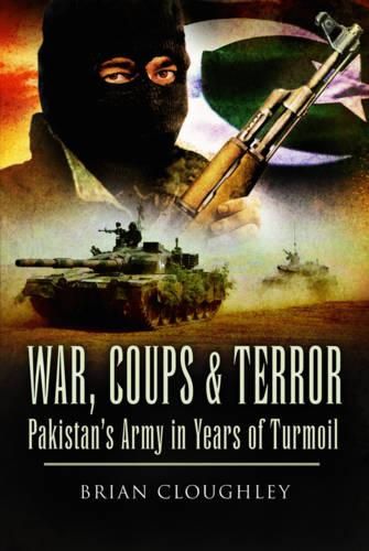 Cover image for War, Coups & Terror: Pakistan's Army in Years of Turmoil