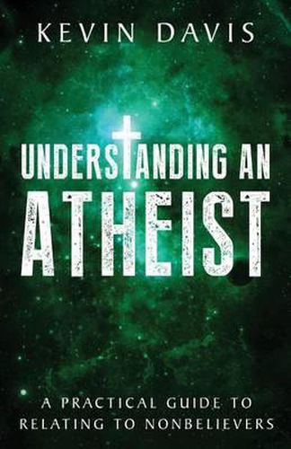 Cover image for Understanding an Atheist: A Practical Guide to Relating to Nonbelievers
