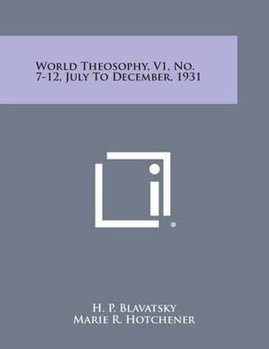 Cover image for World Theosophy, V1, No. 7-12, July to December, 1931