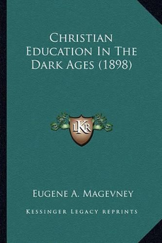 Cover image for Christian Education in the Dark Ages (1898)