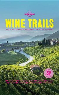Cover image for Wine Trails: 52 Perfect Weekends in Wine Country