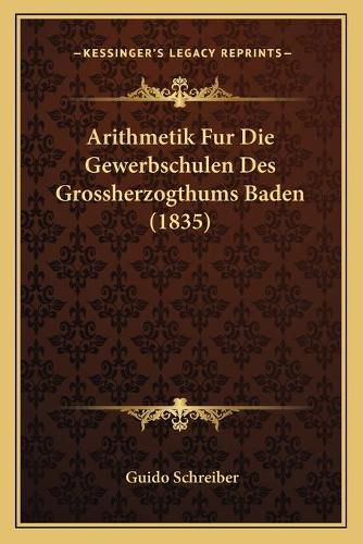 Cover image for Arithmetik Fur Die Gewerbschulen Des Grossherzogthums Baden (1835)