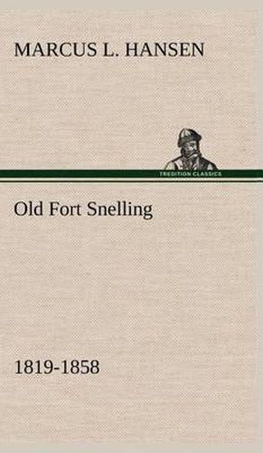 Cover image for Old Fort Snelling 1819-1858