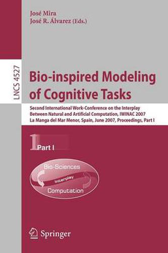 Cover image for Bio-inspired Modeling of Cognitive Tasks: Second International Work-Conference on the Interplay Between Natural and Artificial Computation, IWINAC 2007, La Manga del Mar Menor, Spain, June 18-21, 2007, Proceedings, Part I