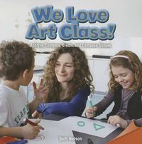 Cover image for We Love Art Class!: Analyze, Compare, Create, and Compose Shapes