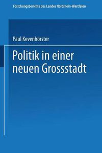 Cover image for Politik in Einer Neuen Grosstadt: Entscheidungen Im Spannungsfeld Von City Und Stadtbezirken