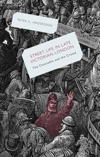 Cover image for Streetlife in Late Victorian London: The Constable and the Crowd