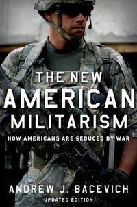 Cover image for The New American Militarism: How Americans Are Seduced by War