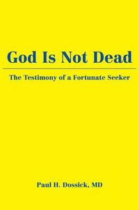 Cover image for God Is Not Dead: The Testimony of a Fortunate Seeker