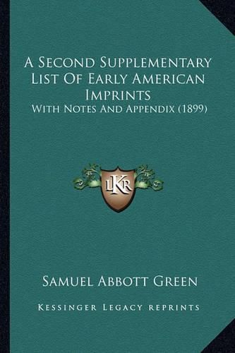 Cover image for A Second Supplementary List of Early American Imprints: With Notes and Appendix (1899)