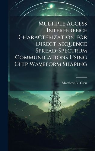 Cover image for Multiple Access Interference Characterization for Direct-Sequence Spread-Spectrum Communications Using Chip Waveform Shaping