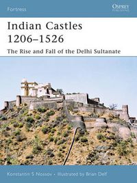 Cover image for Indian Castles 1206-1526: The Rise and Fall of the Delhi Sultanate