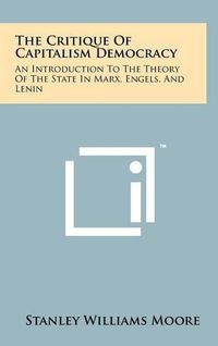 Cover image for The Critique of Capitalism Democracy: An Introduction to the Theory of the State in Marx, Engels, and Lenin