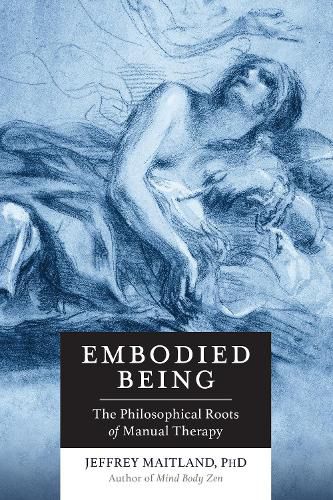 Embodied Being: The Philosophical Roots of Manual Therapy