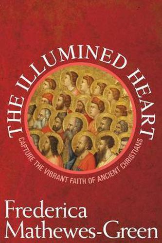 Cover image for The Illumined Heart: Capture the Vibrant Faith of Ancient Christians