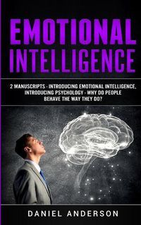 Cover image for Emotional Intelligence: 2 Manuscripts - Introducing Emotional Intelligence, Introducing Psychology - Why do people behave the way they do?