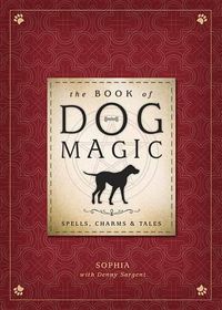 Cover image for The Book of Dog Magic: Spells, Charms and Tales