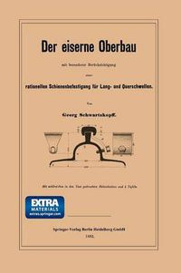 Cover image for Der Eiserne Oberbau Mit Besonderer Berucksichtigung Einer Rationellen Schienenbefestigung Fur Lang- Und Querschwellen