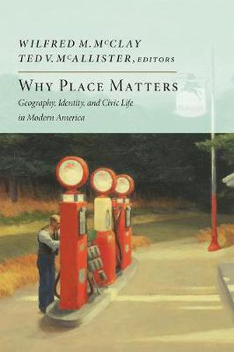 Cover image for Why Place Matters: Geography, Identity, and Civic Life in Modern America