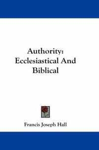 Cover image for Authority: Ecclesiastical and Biblical