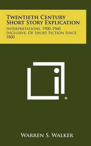 Twentieth Century Short Story Explication: Interpretations, 1900-1960 Inclusive, of Short Fiction Since 1800