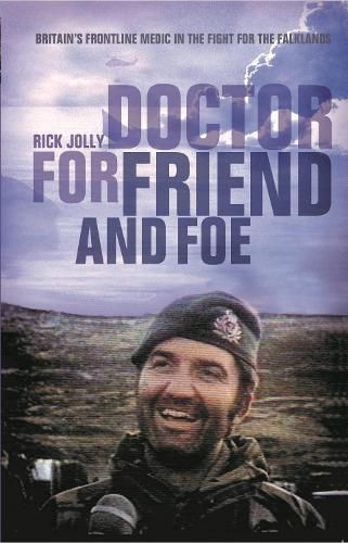 Cover image for Doctor for Friend and Foe: Britain's Frontline Medic in the Fight for the Falklands