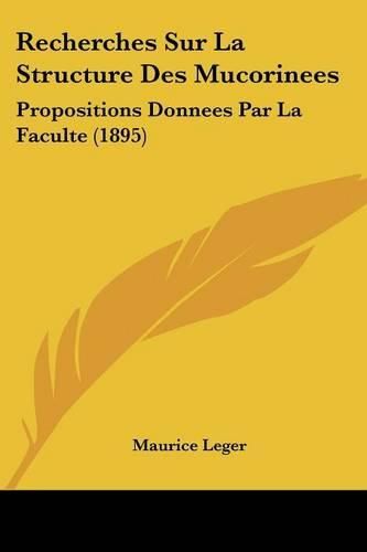 Cover image for Recherches Sur La Structure Des Mucorinees: Propositions Donnees Par La Faculte (1895)