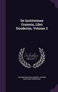 Cover image for de Institutione Oratoria, Libri Duodecim, Volume 2