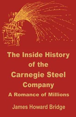 Cover image for The Inside History of the Carnegie Steel Company: A Romance of Millions