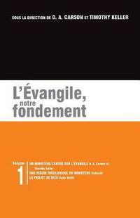 Cover image for L' vangile, Notre Fondement: Les Brochures de la Gospel Coalition - Volume 1 (Gospel-Centered Ministry; The Plan)